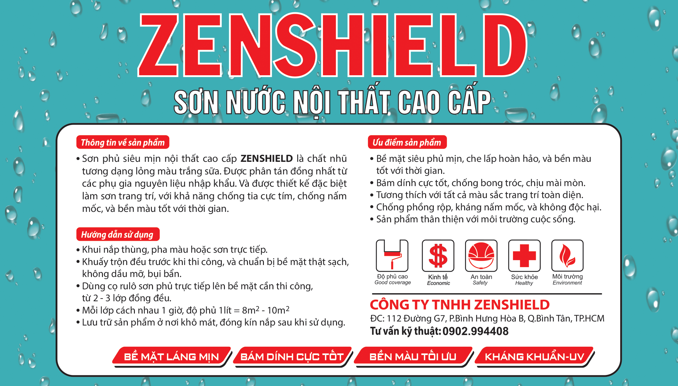 Sơn phủ siêu mịn nội thất cao cấp ZENSHIELD là chất nhũ tương dạng lỏng màu trắng sữa, được phân tán đồng nhất từ phụ gia nguyên liệu nhập khẩu, thiết kế chuyên dụng cho sơn trang trí nội thất với bề mặt siêu mịn, độ che lấp hoàn hảo và bền màu theo thời gian. Sản phẩm có khả năng chống tia cực tím UV, chống nấm mốc, bám dính tốt, chống bong tróc, chịu mài mòn, tương thích với nhiều hệ màu trang trí, an toàn và thân thiện với môi trường. Thi công bằng cách khuấy đều trước khi sử dụng, có thể pha màu hoặc sơn trực tiếp, chuẩn bị bề mặt sạch khô không bụi bẩn dầu mỡ, dùng cọ hoặc rulo sơn phủ 2–3 lớp đồng đều, mỗi lớp cách nhau khoảng 1 giờ, độ phủ trung bình 1 lít khoảng 8–10m2, bảo quản nơi khô mát và đậy kín nắp sau khi sử dụng.
